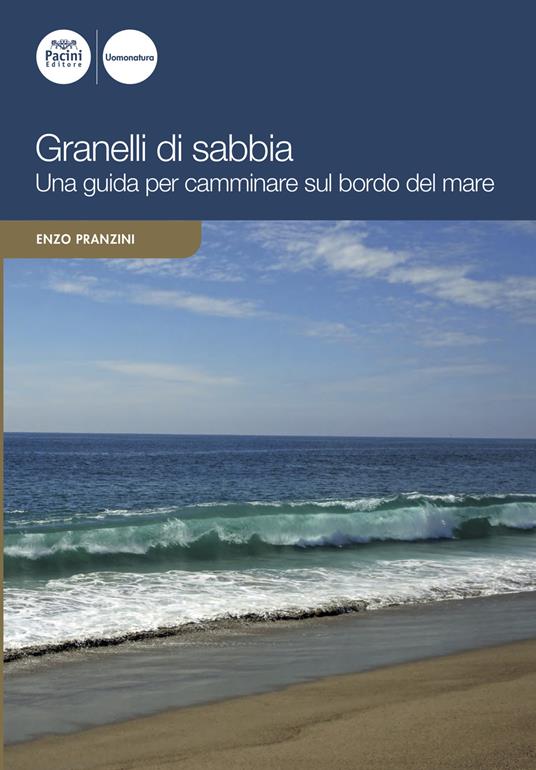 Granelli di sabbia. Una guida per camminare sul bordo del mare - Enzo Pranzini - copertina