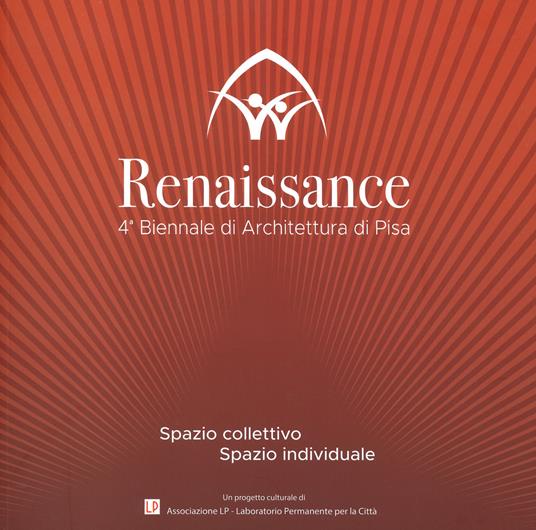 Renaissance. Spazio collettivo/spazio individuale. 4ª Biennale di architettura di Pisa. Ediz. illustrata - copertina