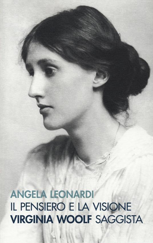 Il pensiero e la visione. Virginia Woolf saggista - Angela Leonardi - copertina