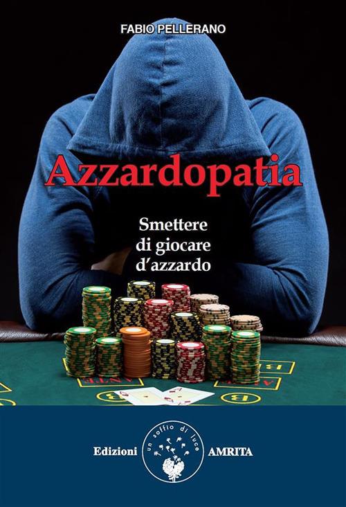 Azzardopatia. Smettere di giocare d'azzardo - Fabio Pellerano - ebook
