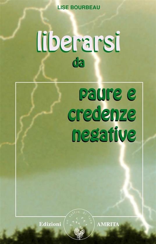 Liberarsi da paure e credenze negative - Lise Bourbeau,D. Muggia - ebook