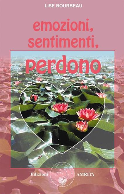 Emozioni, sentimenti, perdono - Lise Bourbeau,Daniela Muggia - ebook