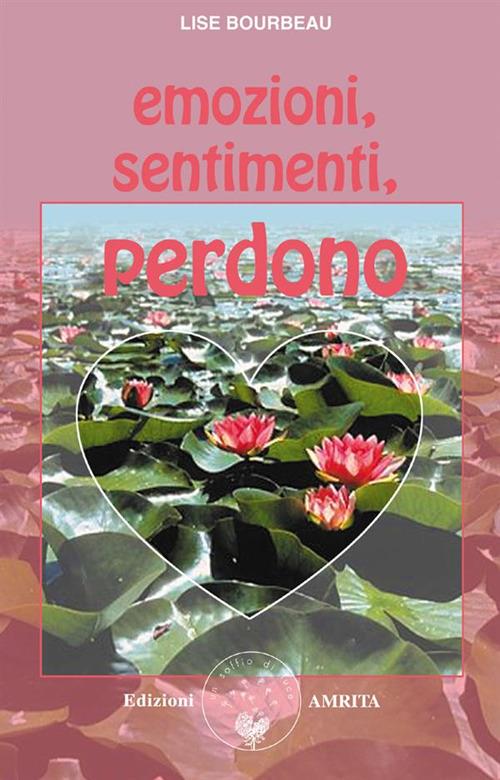 Emozioni, sentimenti, perdono - Lise Bourbeau,Daniela Muggia - ebook