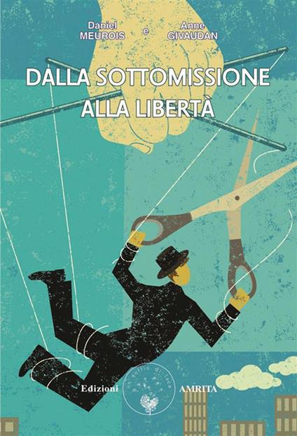 Dalla sottomissione alla libertà - Anne Givaudan,Daniel Meurois,G. Martinacci,D. Muggia - ebook