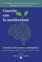 Guarire con la meditazione. I benefici della pratica contemplativa. Esperti di buddhismo, medici e psicologi a confronto
