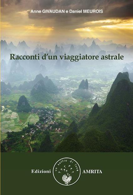 Racconti d'un viaggiatore astrale - Anne Givaudan,Daniel Meurois - ebook