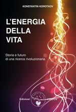 L' energia della vita. Storia e futuro di una ricerca rivoluzionaria