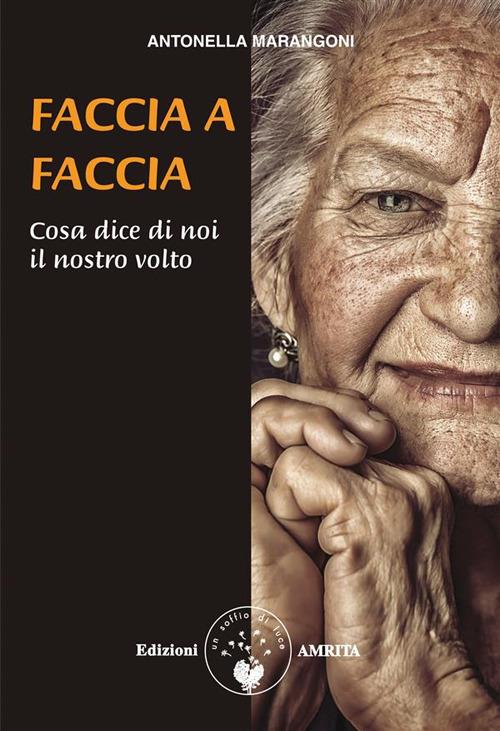 Faccia a faccia cosa dice di noi il nostro viso - Antonella Marangoni - ebook