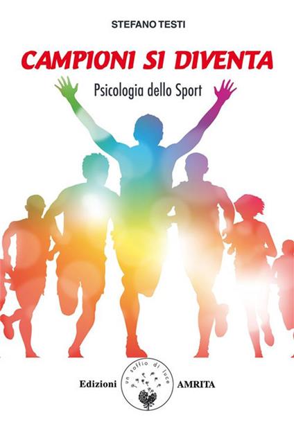 Campioni si diventa. Psicologia dello sport - Stefano Testi - ebook
