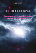 I sette codici del karma. Comprendere il nostro karma, crearci il nostro destino