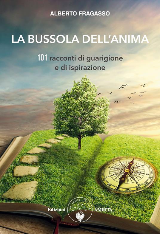 La bussola dell'anima. 101 racconti di guarigione e di ispirazione - Alberto Fragasso - copertina