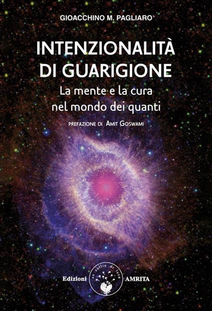 Intenzionalità di guarigione. La mente e la cura nel mondo dei quanti - Gioacchino M. Pagliaro - ebook