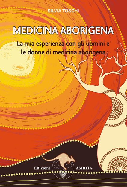 Medicina aborigena. La mia esperienza con gli uomini e le donne di medicina aborigena - Silvia Toschi - copertina