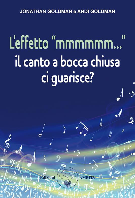 L'effetto «mmmmmm...». Il canto a bocca chiusa ci guarisce? - Jonathan Goldman,Andi Goldman - copertina