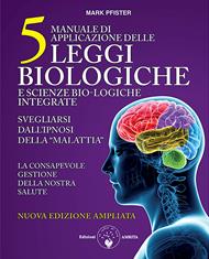 Manuale di applicazione delle 5 leggi biologiche e scienze bio-logiche integrate. Svegliarsi dall'ipnosi della «malattia». Ediz. ampliata