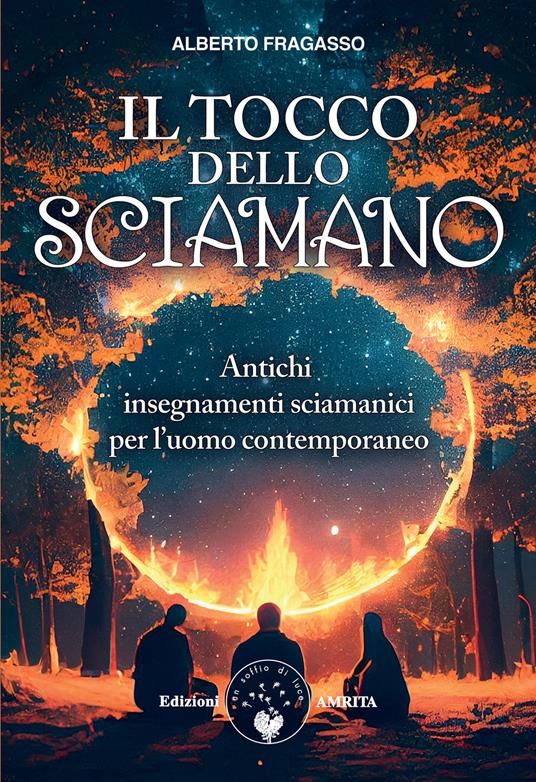 Il tocco dello sciamano. Antichi insegnamenti sciamanici per l'uomo contemporaneo. Nuova ediz. - Alberto Fragasso - copertina