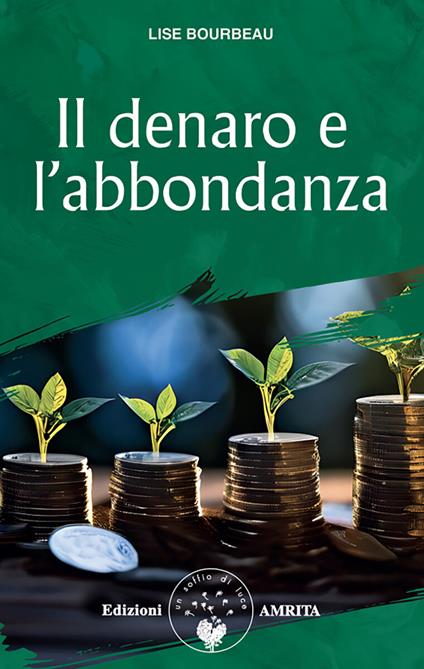 Il denaro e l'abbondanza. Nuova ediz. - Lise Bourbeau - copertina