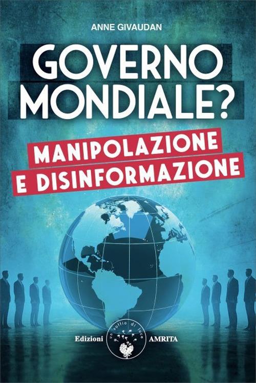 Governo mondiale? Manipolazione e disinformazione - Anne Givaudan - copertina