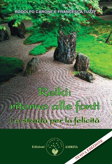 Reiki: ritorno alle fonti. La strada per la felicità. Nuova ediz. - Rodolfo Carone,Francesca Tuzzi - copertina