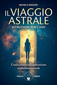 Il viaggio astrale. Istruzioni per l'uso