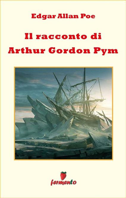 Il racconto di Arthur Gordon Pym - Edgar Allan Poe,Patricia Adams - ebook