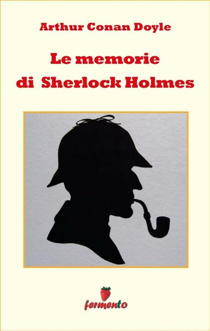 Le memorie di Sherlock Holmes - Arthur Conan Doyle,Marta Noto - ebook