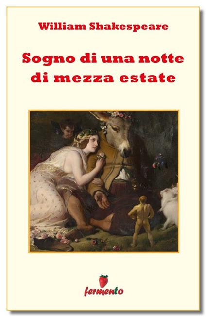 Sogno di una notte di mezza estate - William Shakespeare,Simonetta Biraghi - ebook
