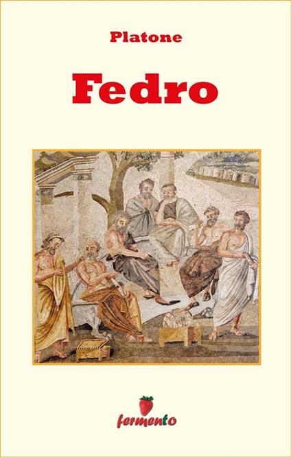 Il Fedro - Platone,Giovanna Salvelli - ebook