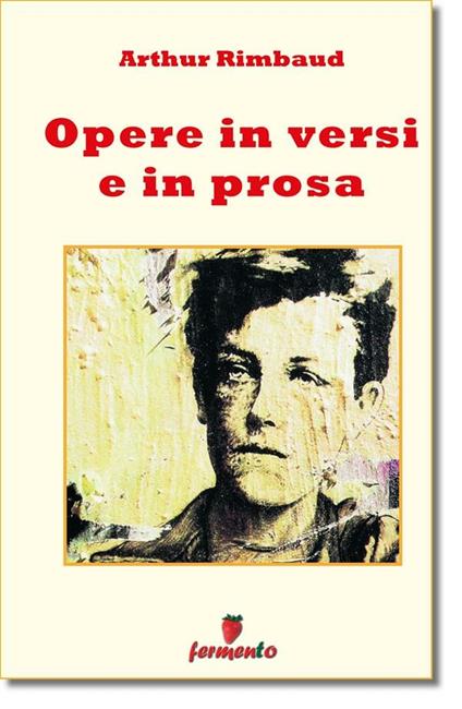 Opere in versi e prosa - Arthur Rimbaud,Fulvio Ombrosi - ebook