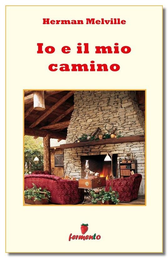 Io e il mio camino - Herman Melville,Walter Sarri - ebook
