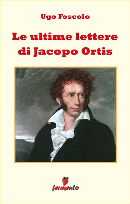 Ultime lettere di Jacopo Ortis - Ugo Foscolo - ebook