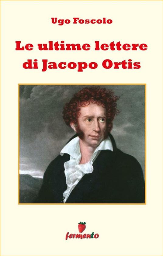 Ultime lettere di Jacopo Ortis - Ugo Foscolo - ebook