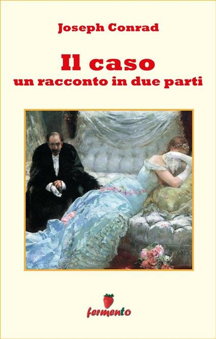 Il caso. Un racconto in due parti - Joseph Conrad,Simonetta Biraghi - ebook
