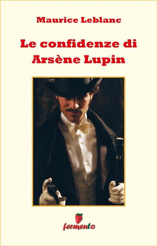 Le confidenze di Arsène Lupin - Maurice Leblanc,Alessandro Fini - ebook