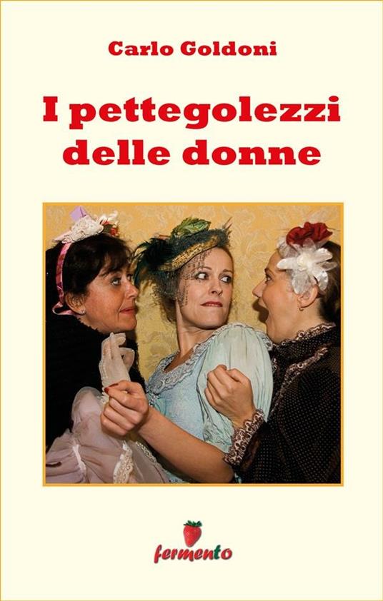 I pettegolezzi delle donne - Carlo Goldoni - ebook