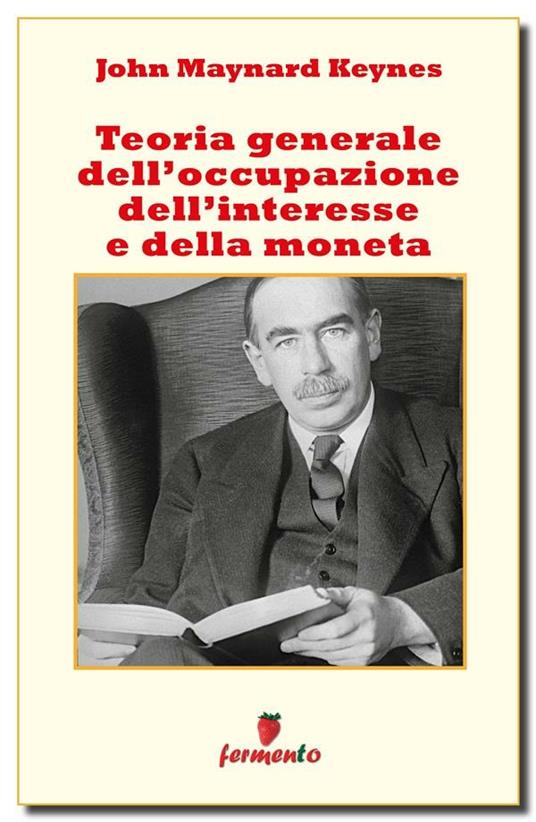 Teoria generale dell'occupazione, dell'interesse e della moneta - John Maynard Keynes,Davide Del Torchio - ebook