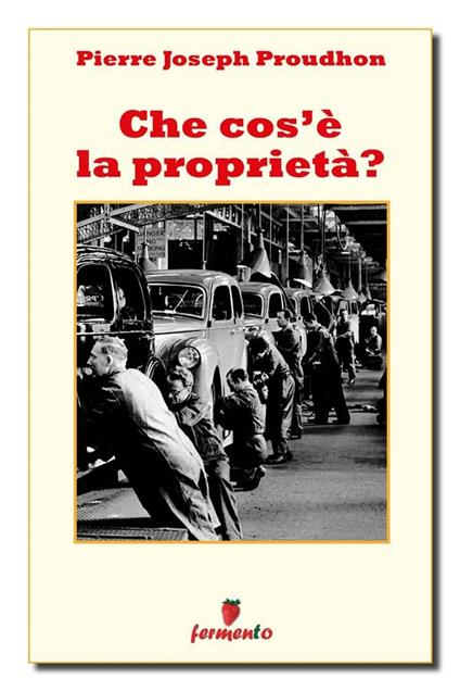 Che cos'è la proprietà? - Pierre-Joseph Proudhon,Renato Marghera - ebook