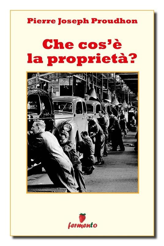 Che cos'è la proprietà? - Pierre-Joseph Proudhon,Renato Marghera - ebook