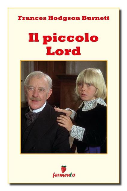 Il piccolo Lord - Frances H. Burnett,Marta Noto - ebook