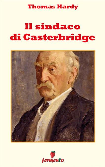 Il sindaco di Casterbridge - Thomas Hardy,Carlo Bordotti - ebook