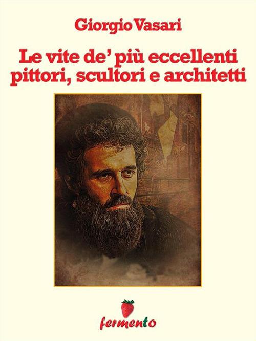 Le vite de' più eccellenti pittori, scultori e architetti - Giorgio Vasari - ebook