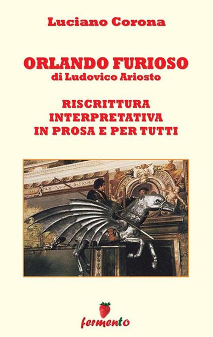 Orlando furioso. Riscrittura interpretativa in prosa e per tutti - Ludovico Ariosto,Luciano Corona - ebook