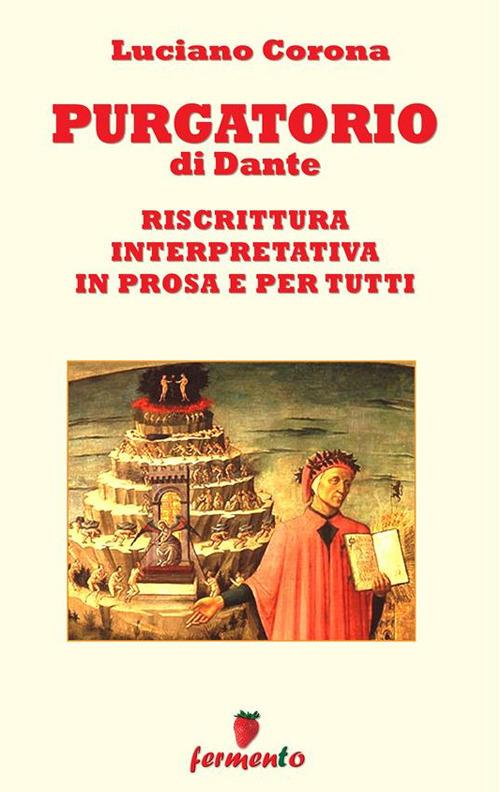 Purgatorio. Riscrittura interpretativa in prosa e per tutti - Dante Alighieri,Luciano Corona - ebook