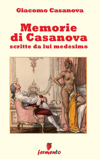 Memorie di Casanova scritte da lui medesimo. Nuova ediz. - Giacomo Casanova - copertina