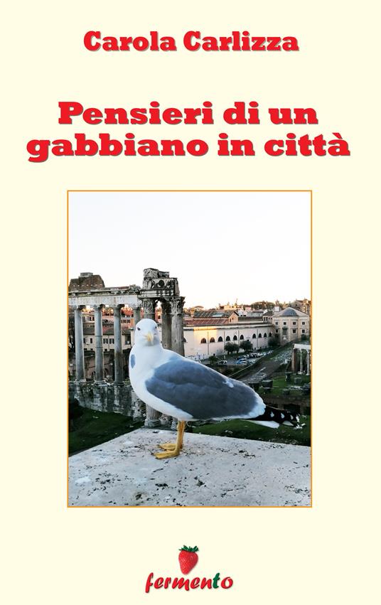 Pensieri di un gabbiano in città. Nuova ediz. - Carola Carlizza - copertina