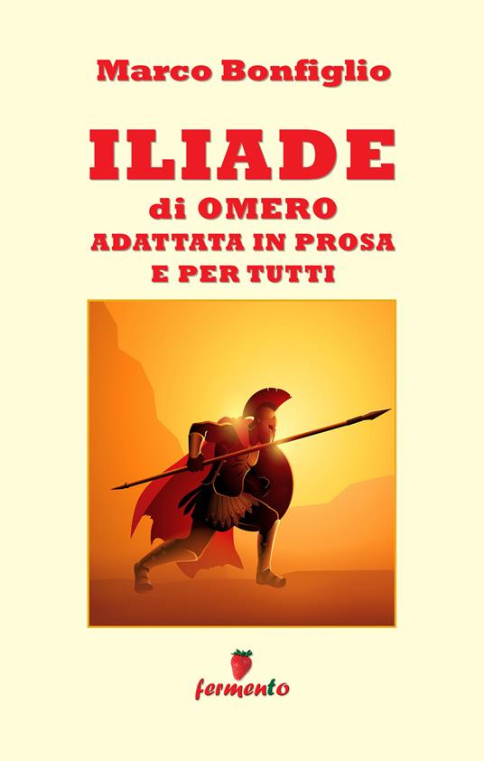 Iliade in prosa e per tutti - Marco Bonfiglio - copertina