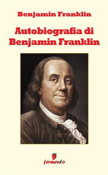 L'autobiografia di Benjamin Franklin. Nuova ediz. - Benjamin Franklin - copertina