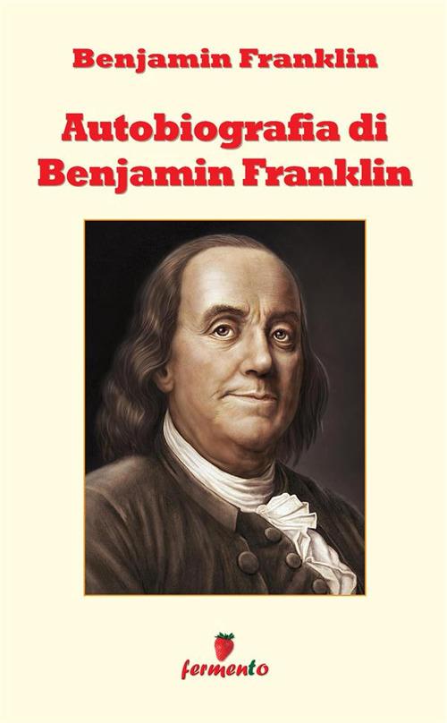 L'autobiografia di Benjamin Franklin. Nuova ediz. - Benjamin Franklin - copertina