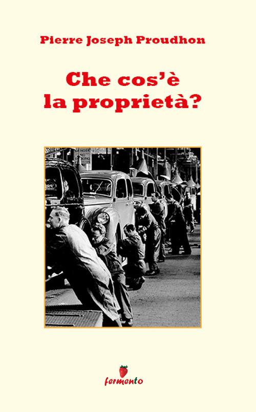 Che cos'è la proprietà? - Pierre-Joseph Proudhon - copertina