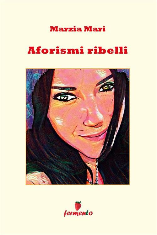Aforismi ribelli - Marzia Mari - ebook